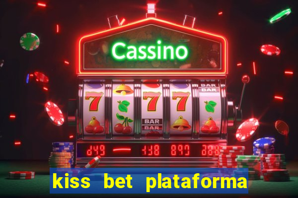 kiss bet plataforma de jogos